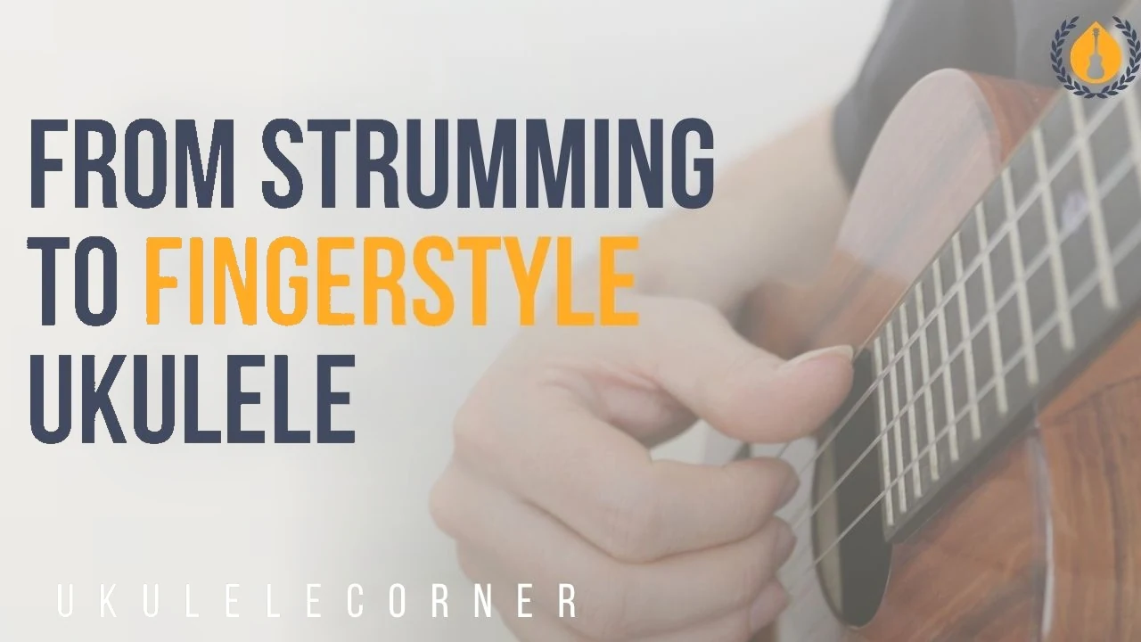 From Strumming to Fingerstyle Ukulele
