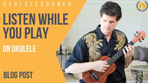 listen while you play on ukulele