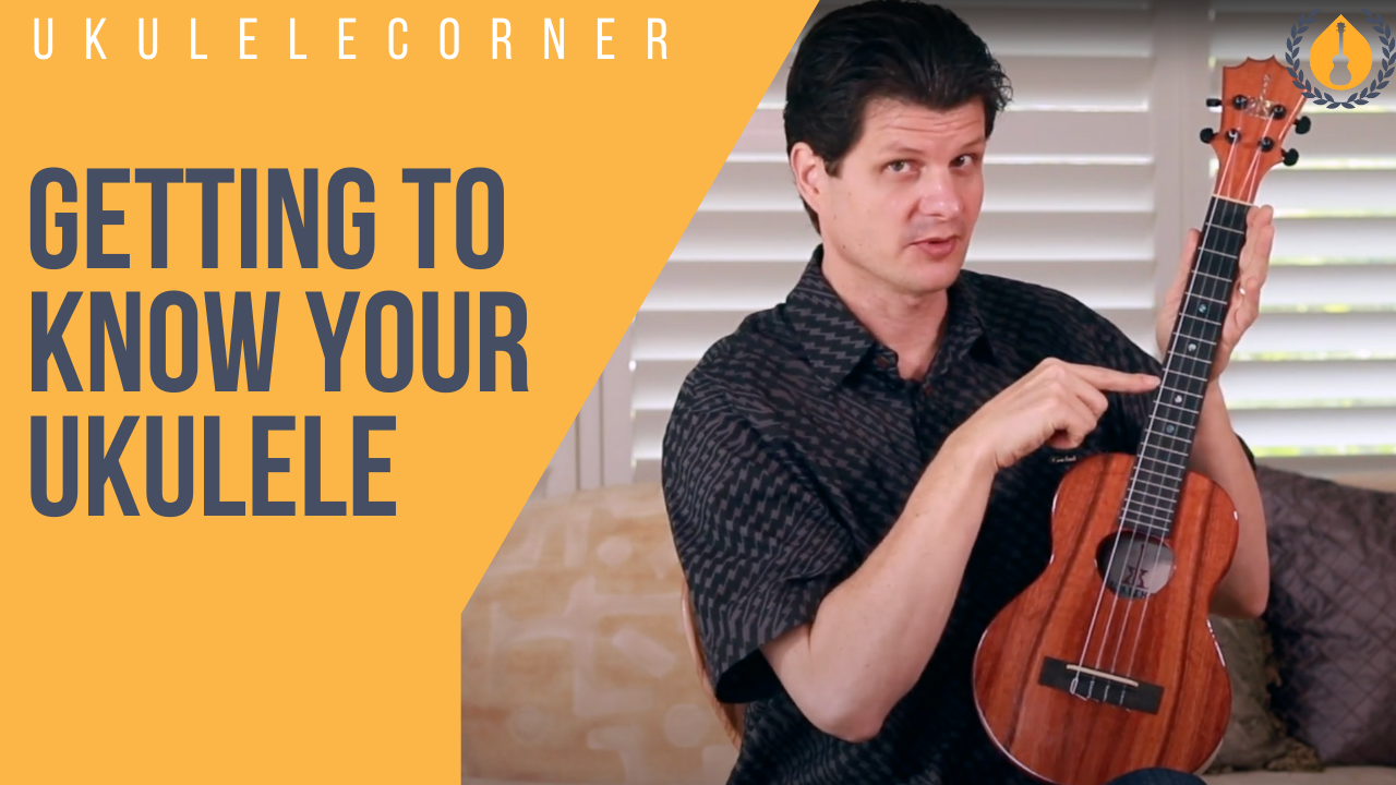 Getting to know your ukulele