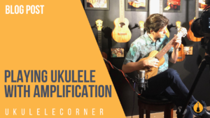 Playing Ukulele with Amplification