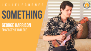 Something by George Harrison for Fingerstyle Ukulele