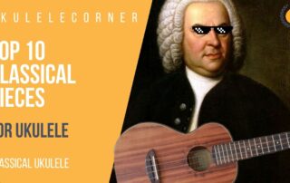 Top 10 Classical Pieces for Ukulele