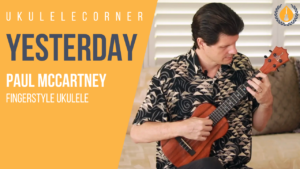 Yesterday by The Beatles for Fingerstyle Ukulele